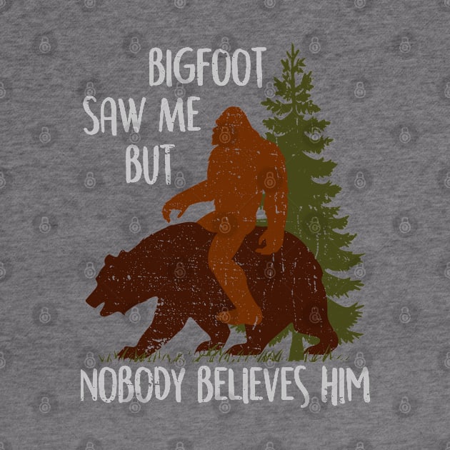 Bigfoot Saw Me But Nobody Believes Him - Vintage bigfootT-Shirt by Tesszero